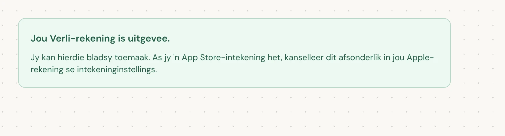 Jou Verli-rekening is uitgevee. beteken dat die uitvee voltooi is. Jy kan die bladsy toemaak.