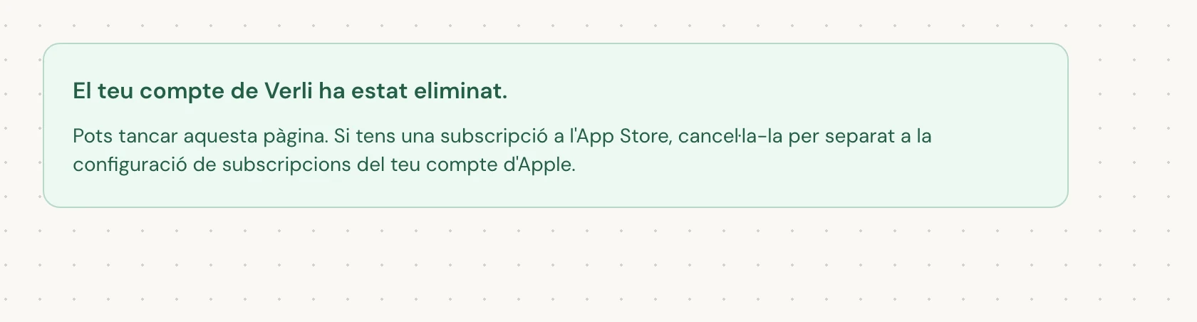 El teu compte de Verli ha estat eliminat. significa que l'eliminació s'ha completat. Pots tancar la pàgina.