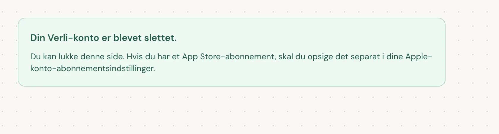 Din Verli-konto er blevet slettet. betyder, at sletningen er gennemført. Du kan lukke siden.