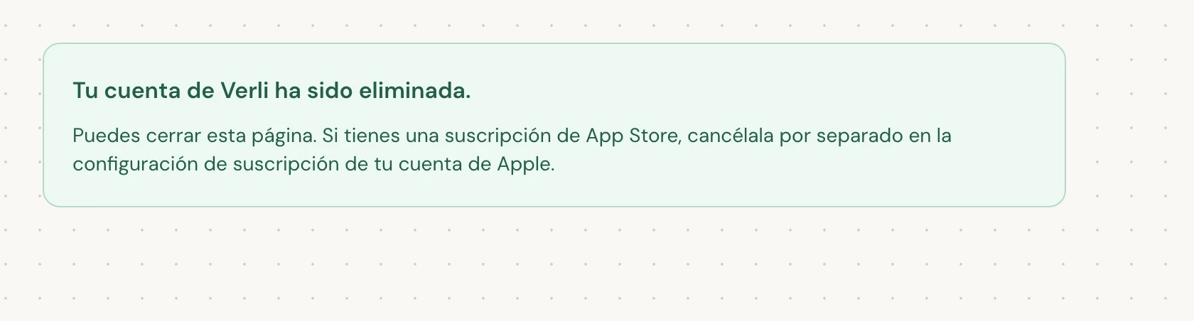 Tu cuenta de Verli ha sido eliminada. significa que la eliminación se ha completado. Puedes cerrar la página.