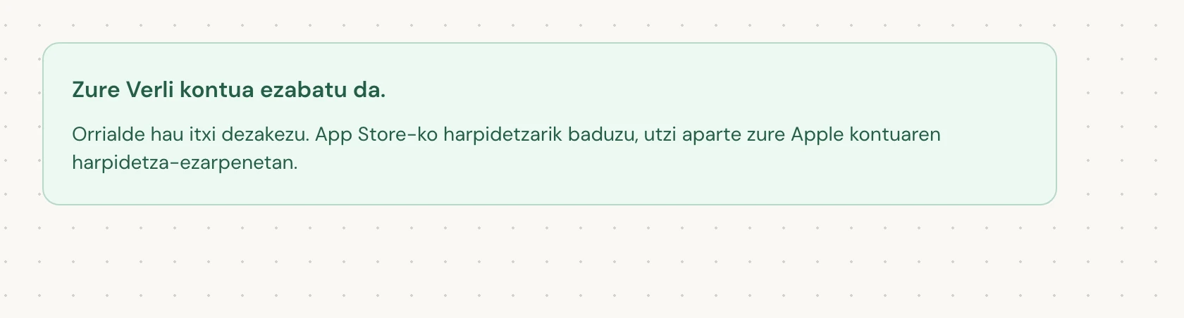 Zure Verli kontua ezabatu da. egoerak ezabatzea amaitu dela esan nahi du. Orrialdea itxi dezakezu.