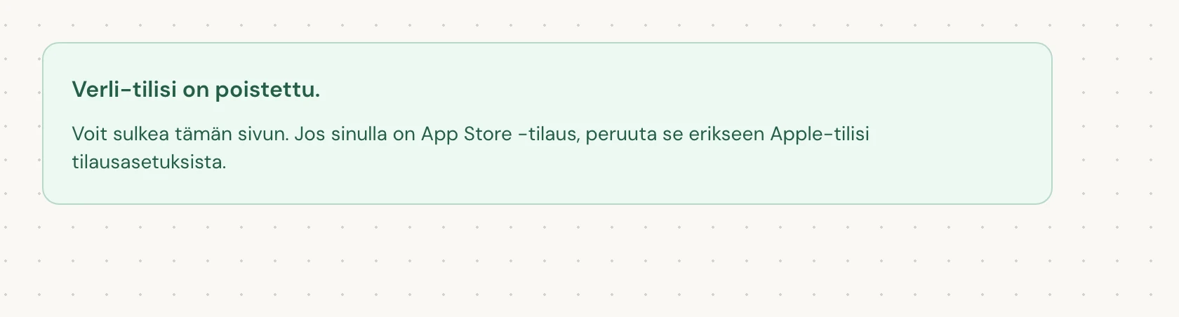 Verli-tilisi on poistettu. tarkoittaa, että poistaminen on valmis. Voit sulkea sivun.