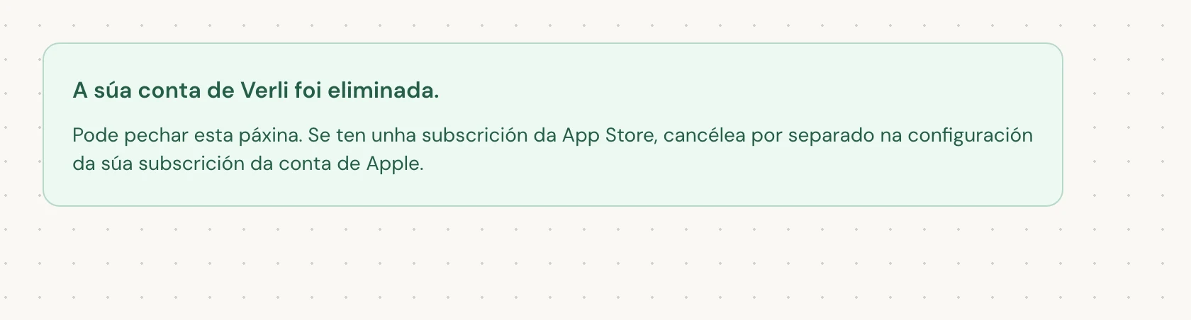 A súa conta de Verli foi eliminada. significa que a eliminación se completou. Pode pechar a páxina.