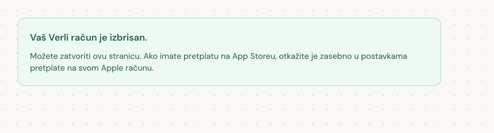 Vaš Verli račun je izbrisan. znači da je brisanje dovršeno. Možete zatvoriti stranicu.