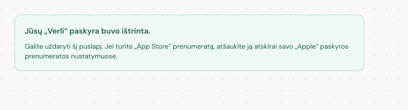 Jūsų „Verli“ paskyra buvo ištrinta. reiškia, kad ištrynimas baigtas. Galite uždaryti puslapį.