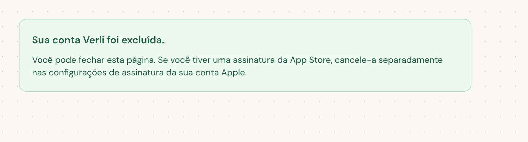 Sua conta Verli foi excluída. significa que a exclusão foi concluída. Você pode fechar a página.