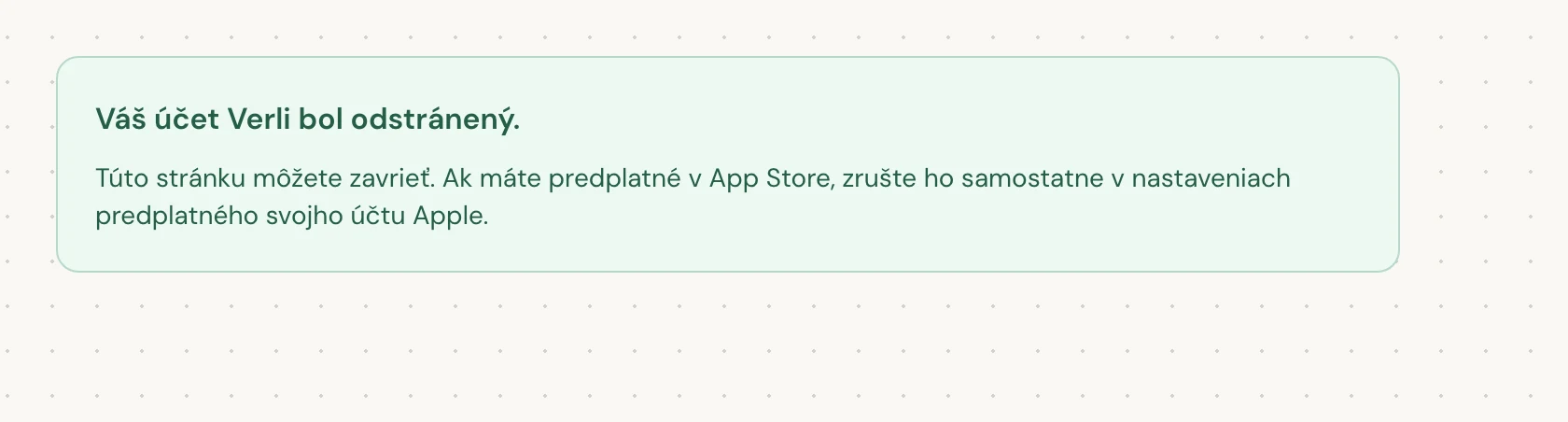 Váš účet Verli bol odstránený. znamená, že odstránenie bolo dokončené. Stránku môžete zavrieť.