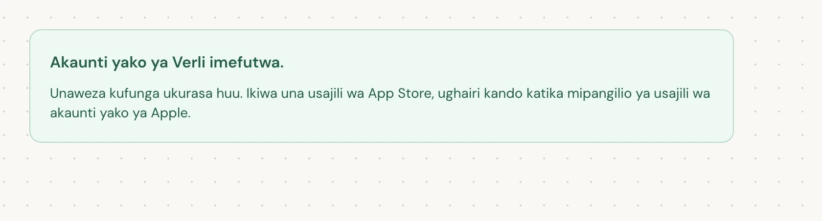 Akaunti yako ya Verli imefutwa. inamaanisha ufutaji umekamilika. Unaweza kufunga ukurasa.