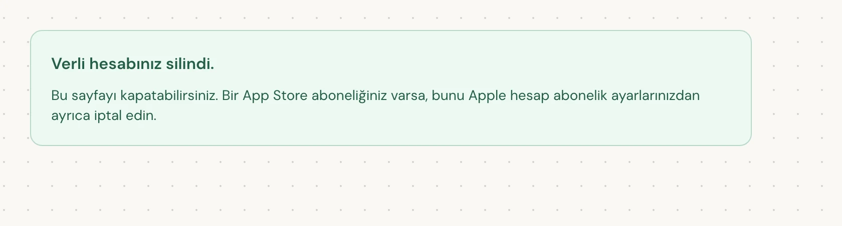 Verli hesabınız silindi. ifadesi, silme işleminin tamamlandığı anlamına gelir. Sayfayı kapatabilirsiniz.