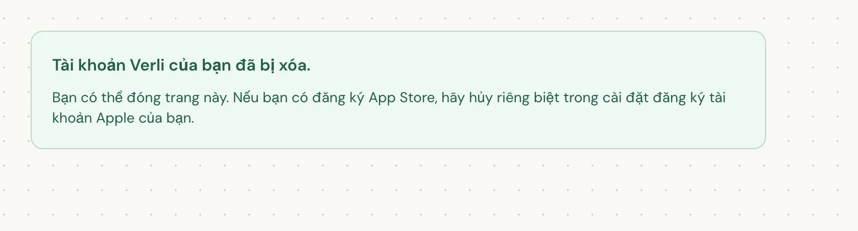 Tài khoản Verli của bạn đã bị xóa. nghĩa là việc xóa đã hoàn tất. Bạn có thể đóng trang.